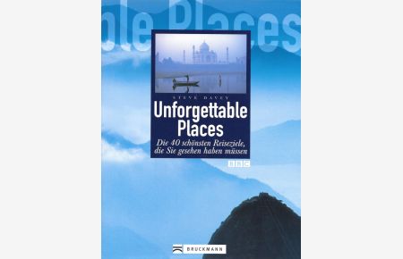 Unforgettable places Die 40 schönsten Reiseziele, die Sie gesehen haben müssen  - BBC-books