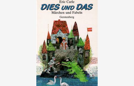 Dies und Das. Märchen und Fabeln von Aesop, Hans Christian Andersen und den Brüdern Grimm für Kinder ausgewählt, neu erzählt und reich illustriert von Eric Carle.