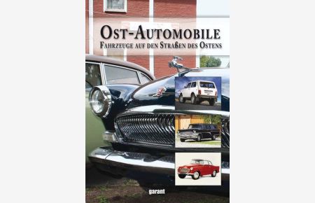 Ost-Automobile : Fahrzeuge auf den Straßen des Ostens von AWZ bis ZIS / [Red. : Reinhard Jarczok ; Petra Reiner]