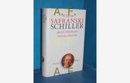 Friedrich Schiller oder die Erfindung des deutschen Idealismus