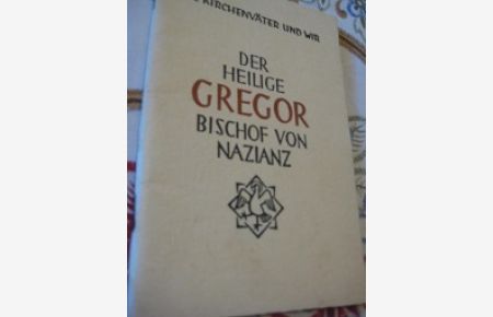 Der heilige Bischof Gregor von Nazianz 329-390  - Die Kirchenväter und wir