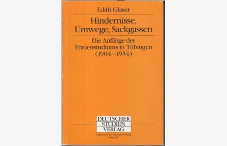Hindernisse, Umwege, Sackgassen. - Die Anfänge des Frauenstudiums in Tübingen ( 1904 - 1934 ). ( = Ergebnisse der Frauenforschung Band 25 ).