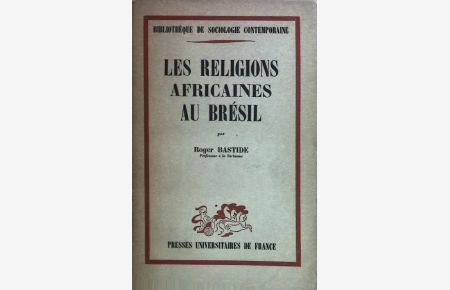 Les Religions Africaines au Bresil: Vers une Sociologie des Interpenetrations de Civilisations.
