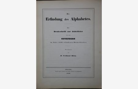 Die Erfindung des Alphabetes: Eine Denkschrift zur Jubelfeier des von Gutenberg im Jahre 1440 erfundenen Bücherdruckes.