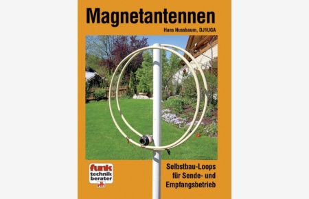 Magnetantennen : Selbstbau-Loops für Sende- und Empfangsbetrieb.   - Funk-Technik-Berater