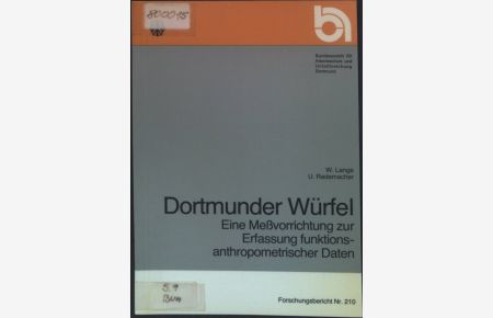Dortmunder Würfel : eine Messvorrichtung zur Erfassung funktionsanthropometrischer Daten ; (Anwendungsbeispiel Bestimmung der Augenhöhe bei realistischen Arbeitshaltungen).