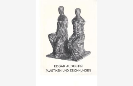 Edgar Augustin - Plastiken und Zeichnungen. (Ausstellung) 2. November 1980 - 28. Dezember 1980.