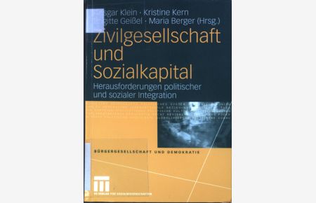 Zivilgesellschaft und Sozialkapital: Herausforderungen politischer und sozialer Integration.   - Bürgergesellschaft und Demokratie ; Bd. 14.