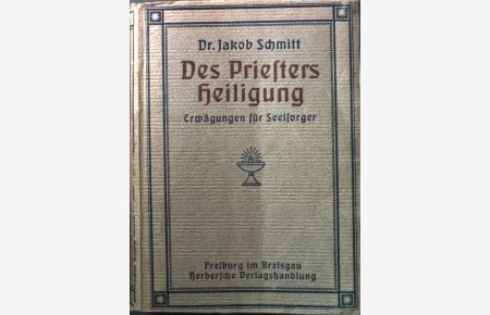 Des Priesters Heiligung: Erwägungen für Seelsorger.