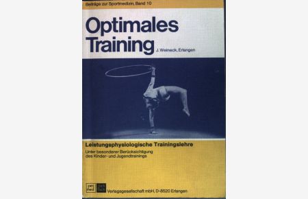 Optimales Training : leistungsphysiologische Trainingslehre unter Berücksichtigung der Kinder- und Jugendtrainings.   - Beiträge zur Sportmedizin ; Bd. 10