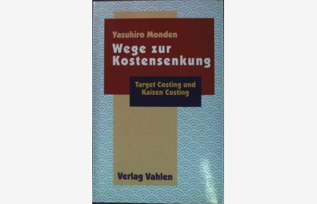 Wege zur Kostensenkung: target costing und kaizen costing.   - Internationale Controlling-Praxis.