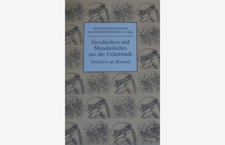Geschichten und Mundartliches aus der Uckermark. Vertellers un Riemels. Herausgeber: Brandenburgischer Kulturbund e. V. Templin.
