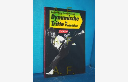 Dynamische Tritte in Perfektion  - George Chung/Cynthia Rothrock. Übers. von Till Louis Schreiber und Maurice Schreiber
