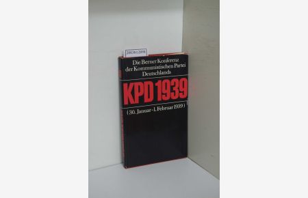 Die Berner Konferenz der KPD : (30. Jan. - 1. Febr. 1939) / hrsg. u. eingel. von Klaus Mammach. [Inst. f. Marxismus-Leninismus beim ZK d. SED]