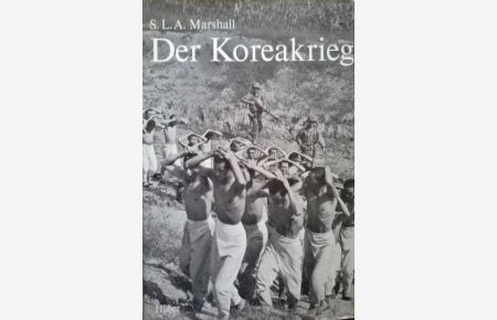 Der Koreakrieg.   - S. L. A. Marshall. [Aus d. Amerikan. übertr. von Fridolin Meier]