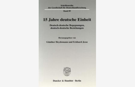 15 Jahre deutsche Einheit. Deutsch-deutsche Begegnungen, deutsch-deutsche Beziehungen. [Schriftenreihe der Gesellschaft für Deutschlandforschung, Bd. 89].