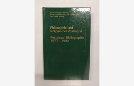 Philosophie und Religion bei Pestalozzi.   - Fritz-Peter Hager ; Daniel Tröhler; Pestalozzi-Bibliographie 1977 - 1992 / [Daniel Tröhler und Mike Müller] / Neue Pestalozzi-Studien ; Bd. 2