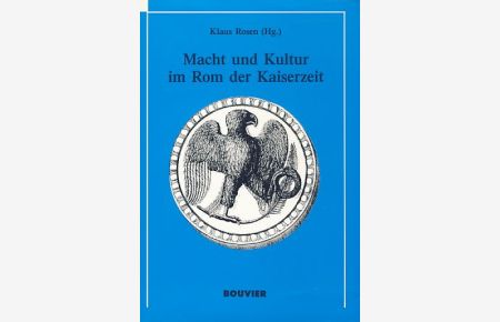Macht und Kultur im Rom der Kaiserzeit.   - Studium universale, Band 16.