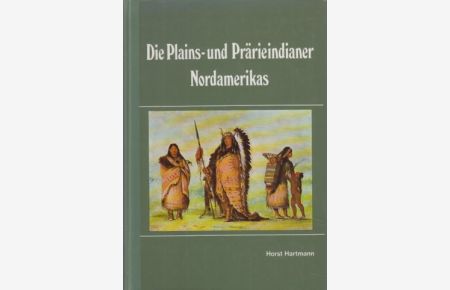 Die Plains- und Prärieindianer Nordamerikas.   - 2. Aufl.