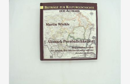 Bd. 5 - Beiträge zur Kulturgeschichte der Altmark: Altmark - Persönlichkeiten - Biografisches Lexikon der Altmark, des Elbe - Havel- Landes und des Jerichower Landes