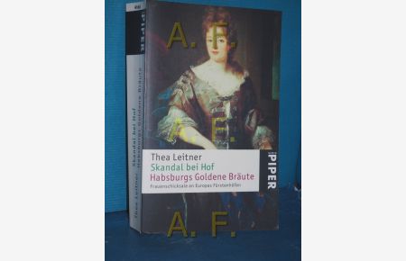 Skandal bei Hof / Habsburgs goldene Bräute / 2 Bände in einem Buch (Frauenschicksale an Europas Fürstenhöfen)  - Piper , 4165