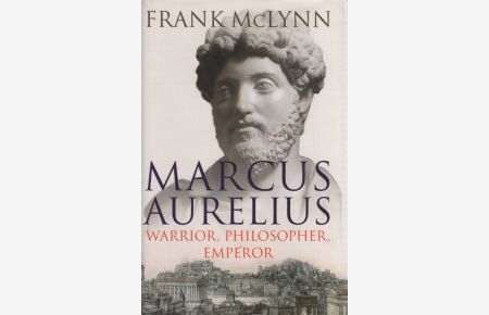 Marcus Aurelius.   - Warrior, Philosopher, Emperor.