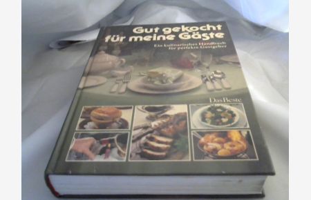 Gut gekocht für meine Gäste  - Ein kulinarisches Handbuch für perfekte Gastgeber