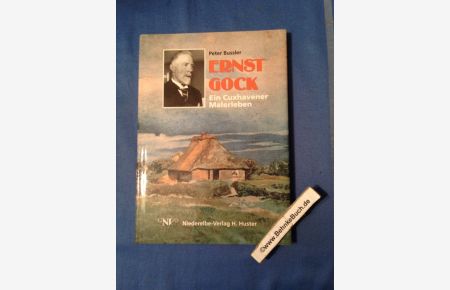 Ernst Gock : ein Cuxhavener Malerleben.   - Peter Bussler. Hrsg. von der Ernst-Gock-Gesellschaft Cuxhaven