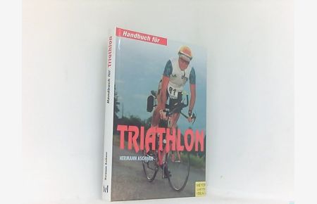 Handbuch für Triathlon. Tips, Trainingspläne, Triathlonveranstaltungen