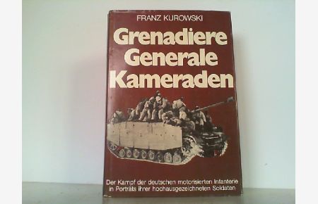 Grenadiere, Generale, Kameraden. Der Kampf der motorisierten deutschen Infanterie in Porträts ihrer hochausgezeichneten Soldaten.