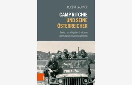Camp Ritchie und seine Österreicher Deutschsprachige Verhörsoldaten der US-Armee im Zweiten Weltkrieg.