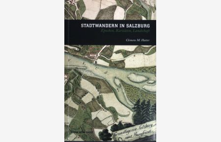 Stadtwandern in Salzburg : Epochen, Raritäten, Landschaft.