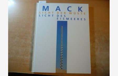 Mack, Licht der Wüste - Licht des Eismeeres : (erscheint zur Ausstellung 'Mack - Licht der Wüste, Licht des Eismeeres' zum 70. Geburtstag von Heinz Mack im Skulpturenmuseum Glaskasten Marl (11. 3. - 13. 5. 2001))