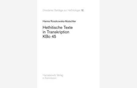 Hethitische Texte in Transkription. KBo 45. [Dresdner Beiträge zur Hethitologie, Bd. 16].