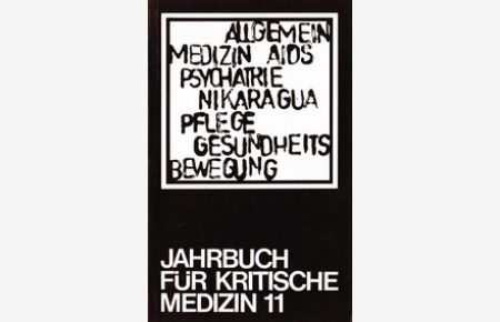 Jahrbuch für Kritische Medizin 11. Schwerpunkte: Psychiatrie, Nikaragua, Pflege, Allgemeinmedizin, Gesundheitsbewegung, AIDS