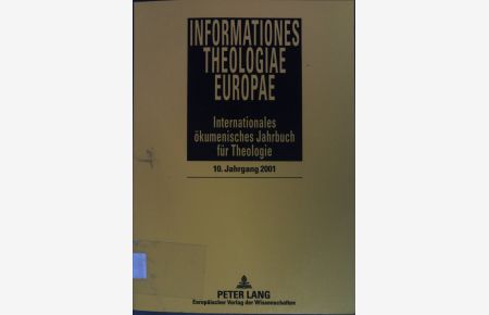 Informationes theologiae Europae : internationales ökumenisches Jahrbuch für Theologie; 10. Jahrgang 2001