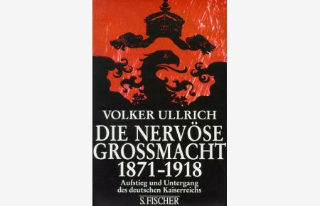 Die nervöse Großmacht : Aufstieg und Untergang des deutschen Kaiserreichs 1871 - 1918.