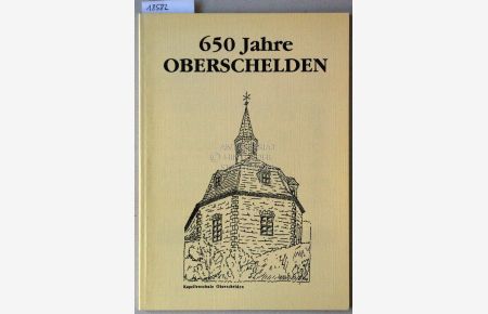 650 Jahre Oberschelden - Festschrift zur 650-Jahr-Feier von Oberschelden.