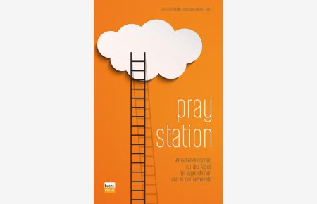 Pray station : 99 Gebetsstationen für die Arbeit mit Jugendlichen und in der Gemeinde.   - Christoph Müller, Kathatina Denken (Hg.)