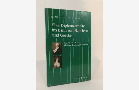 Eine Diplomatenehe im Bann von Napoleon und Goethe  - Karl Friedrich Reinhard (1761-1837) und Christine Reinhard geb. Reimarus (1771-1815)
