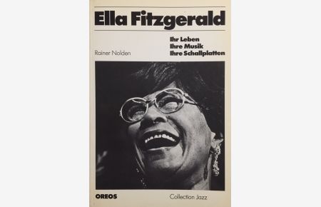 Ella Fitzgerald. Ihr Leben, ihre Musik, ihre Schallplatten.   - Collection Jazz ; [7]