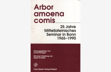 Arbor amoena comis: 25 Jahre Mittellateinisches Seminar in Bonn, 1965 - 1990.   - Mit einer Einleitung von Dieter Schaller.
