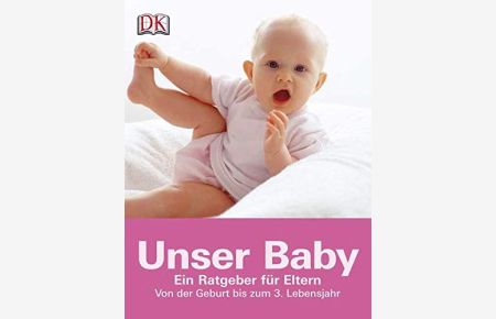 Unser Baby : ein Ratgeber für Eltern von der Geburt bis zum 3. Lebensjahr  - .Übers. Jutta Doberstein ; Anne Görblich-Baier
