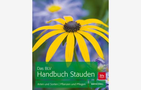 Das BLV-Handbuch Stauden : Arten und Sorten - pflanzen und pflegen.