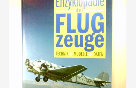 Enzyklopädie der Flugzeuge : Technik, Modelle, Daten.