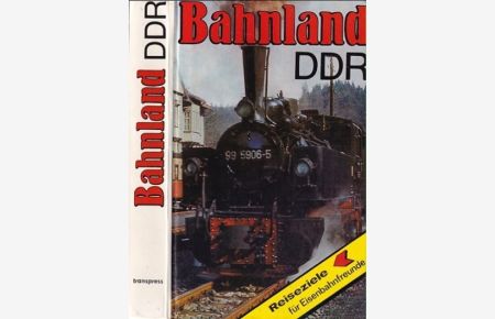 Bahnland DDR. Reiseziele für Eisenbahnfreunde.