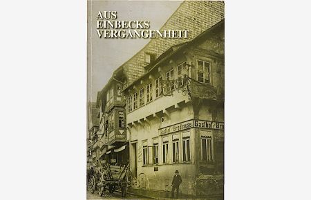 Aus Einbecks Vergangenheit : ausgewählte Schriften zur Erinnerung an Prof. Dr. h. c. Wilhelm Feise  - / zsgest. und bearb. von Andreas Heege ...