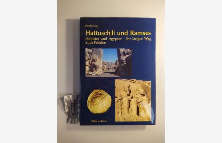 Hattuschili und Ramses. Hethiter und Ägypter - ihr langer Weg zum Frieden.   - Kulturgeschichte der antiken Welt, Bd. 95.