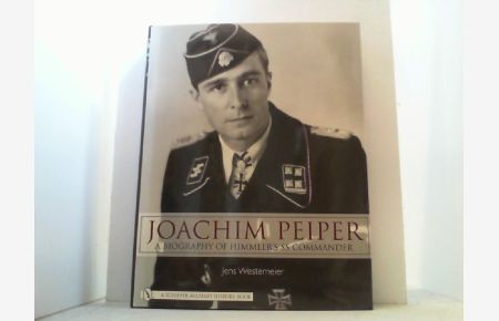 Joachim Peiper. A Biography of Himmler´s SS Commander.