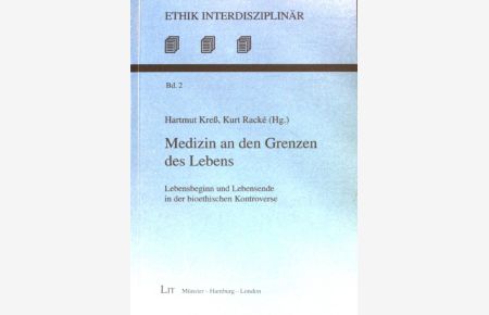 Medizin an den Grenzen des Lebens : Lebensbeginn und Lebensende in der bioethischen Kontroverse.   - Ethik interdisziplinär ; Bd. 2